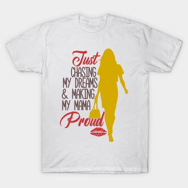 Just Chasing My Dreams & Making My Mama Proud, BOSS LADY, Boss Babe, Black Girl Magic , Business Woman, Women Empowerment, Girl Power, Motivational T-Shirt by Ice Baby Design